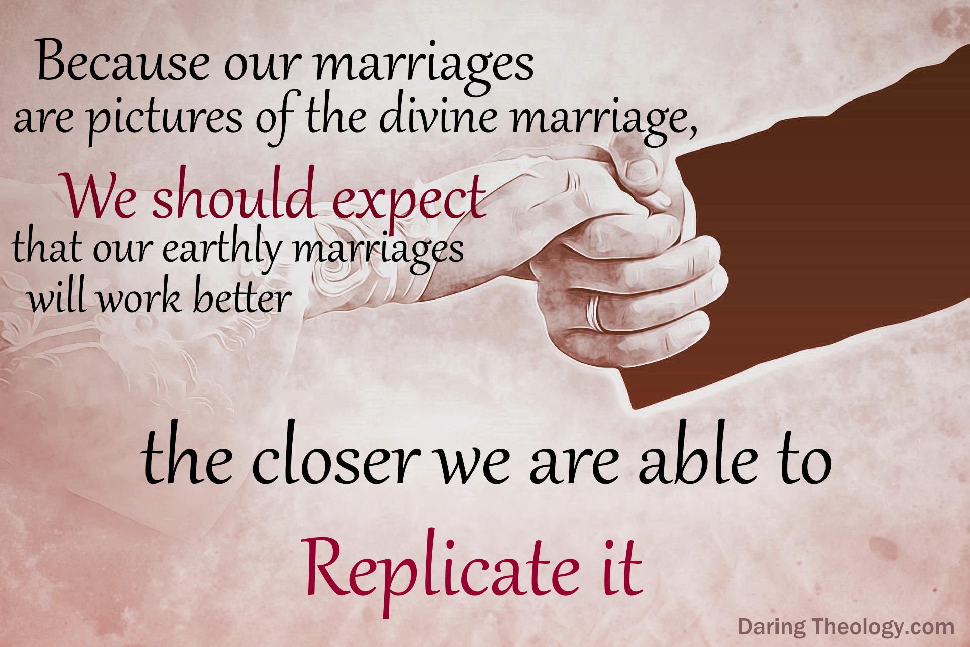 Our marriages are pictures of the divine marriage